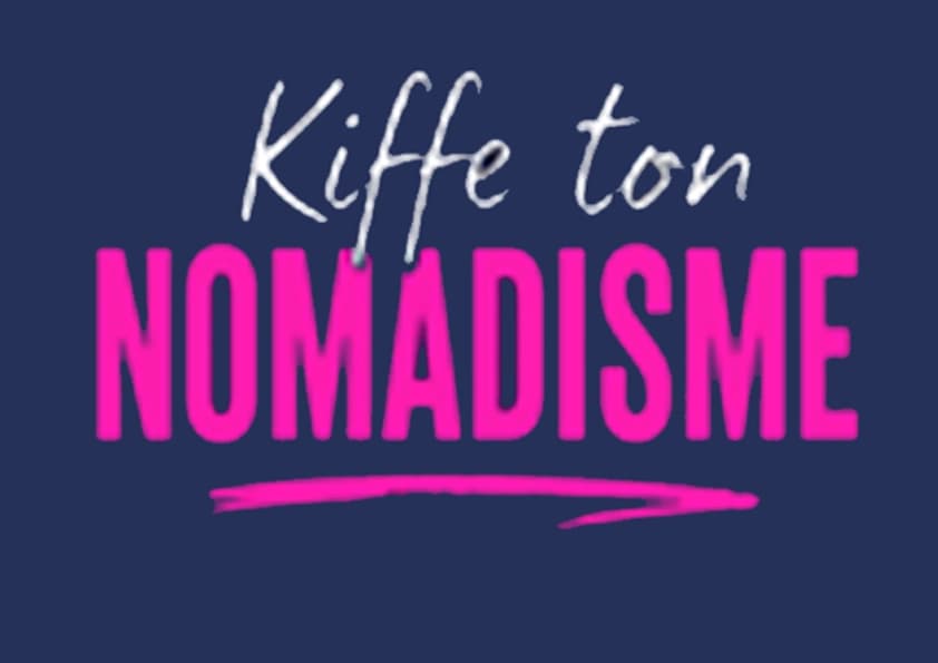 Kiffe Ton Nomadisme